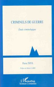 Criminels de guerre. Etude criminologique - Thys Pierre - Cario Robert