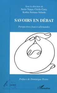 Savoirs en débat. Perspectives franco-allemandes - Cuny Cécile - Topçu Sezin - Serrano-Velarde Kathia