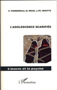 L'adolescence scarifiée - Pommereau Xavier - Brun Michaël - Moutte Jean-Phil
