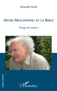 Henri Meschonnic et la Bible. Passage du traduire - Eyriès Alexandre - Darras Jacques