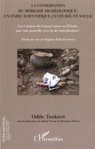 La conservation du mobilier archéologique : un enjeu scientifique, culturel et social. Les Centres d - Tankéré Odile - Préau Julien - Drieux Monique