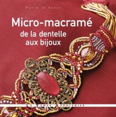 Micro-macramé, de la dentelle aux bijoux - Le Sueur Marie