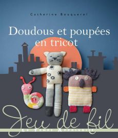 Doudous et poupées en tricot - Bouquerel Catherine - Antablian Thierry
