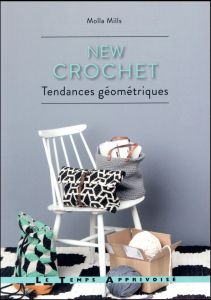 New crochet. Tendances géométriques - Mills Molla - Kinnunen Kirsi - Salmi Saara