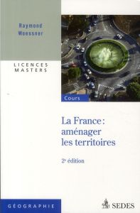 France : aménager les territoires. 2e édition - Woessner Raymond