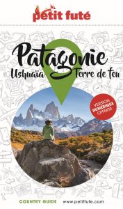 Petit Futé Patagonie. Ushuaia, Terre de feu, Edition 2023 - AUZIAS D. / LABOURDE