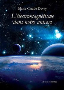 L'électromagnétisme dans notre univers - Devay Marie-Claude