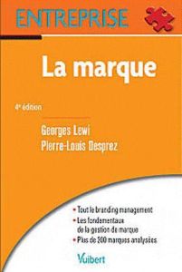La marque. Fondamentaux du branding, 4e édition - Lewi Georges - Desprez Pierre-Louis