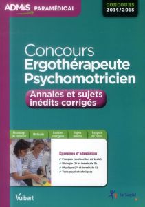 Concours ergothérapeute psychomotricien/Annales et sujets inédits corrigés 2014-2015 / Annales et su - Collectif