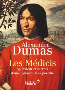Les Médicis. Splendeurs et secrets d'une dynastie sans pareille - Dumas Alexandre - Schopp Claude
