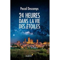 24 heures dans la vie des étoiles - Descamps Pascal