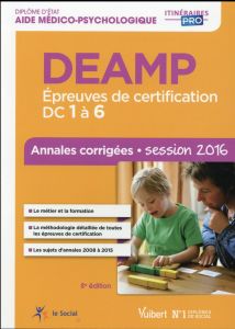 DEAMP - Epreuves de certification DC 1 à 6. Annales corrigées Diplôme d'Etat d'Aide médico-psycholog - Rolland Marie
