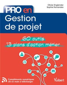 Pro en gestion de projet. 60 outils, 13 plans d'action - Englender Olivier - Fernandes Sophie