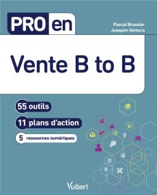 Pro en vente B to B. 56 outils, 11 plans d'action, 9 ressources numériques - Brassier Pascal - Ventura Joaquim