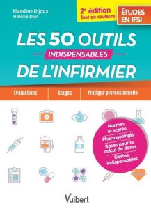 Les 50 outils indispensables de l'infirmier. 2e édition - Dijoux Blandine - Diot Hélène