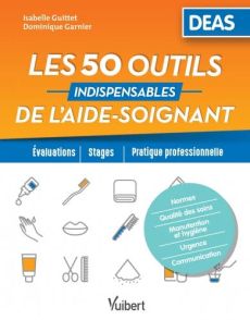 Les 50 outils indispensables de l'aide-soignant - Guittet Isabelle - Garnier Dominique