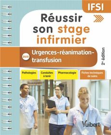 Réussir son stage infirmier aux urgences et en réanimation-transfusion. 2e édition - Lagadec Steven