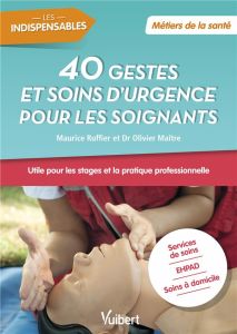 40 gestes et soins d'urgence pour les soignants - Ruffier Maurice - Maître Olivier