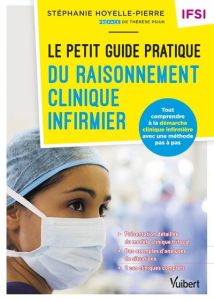 Le petit guide pratique du raisonnement clinique infirmier - Hoyelle-Pierre Stéphanie - Psiuk Thérèse