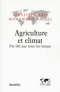Agriculture et climat. Du blé par tous les temps - Abis Sébastien - Sadiki Mohammed