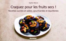 Craquez pour les fruits secs ! Recettes salées et sucrées, croquantes et craquantes - Menut Sophie - Chemin Aimery