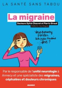 La migraine. Mieux la comprendre, mieux la vivre - Chauvet Sylvie - Giraud Pierric - Teyras Emmanuell