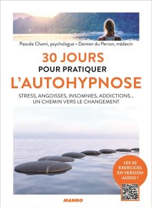 30 jours pour pratiquer l'autohypnose. Stress, angoisses, insomnies, addictions... Un chemin vers le - Chami Pascale - du Perron Damien - Causse d'Agraiv