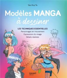 Modèles manga à dessiner. Les techniques essentielles - Ta Van Huy