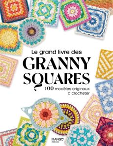Le grand livre des granny squares. 100 modèles originaux à crocheter - Leleux Patrick - Billaut Delphine - Jenkins Jason