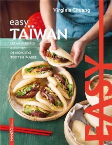 Easy Taïwan. Les meilleures recettes de mon pays tout en images - Chuang Virginia - Besse Fabrice - Augé Séverine