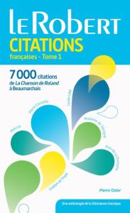 Dictionnaire de citations françaises. Tome 1 : De la chanson de Roland à Baumarchais - Oster Pierre