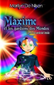 Maxime et les gardiens des mondes Tome 3 : Le cercle de l'étoile - Nilsen Marilyn de