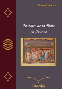 Histoire de la Bible en France - Lortsch Daniel