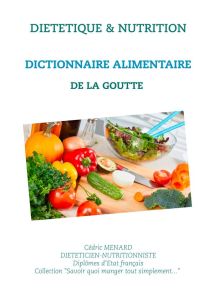 Dictionnaire alimentaire de la goutte - Menard Cédric