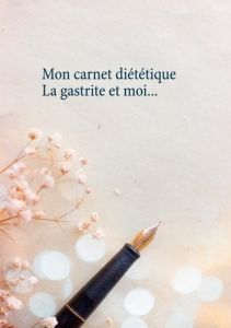 Mon carnet diététique : la gastrite et moi - Menard Cédric