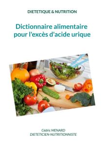Dictionnaire alimentaire pour l'excès d'acide urique - Menard Cédric