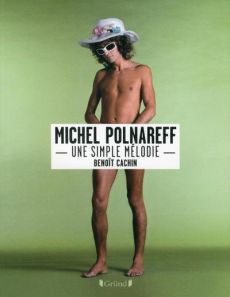 Michel Polnareff. Une simple mélodie - Cachin Benoît