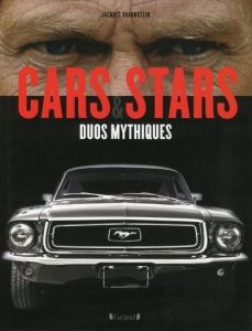 Cars & stars. Duos mythiques - Braunstein Jacques
