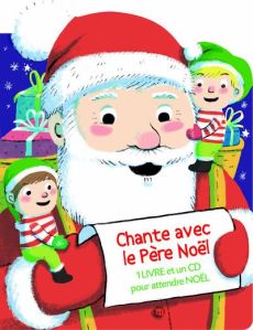 Chante avec le Père Noël. Avec 1 CD audio - Cordier Séverine - Combes Mélanie - Frossard Clair