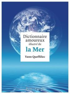 Dictionnaire amoureux illustré de la Mer - Queffélec Yann