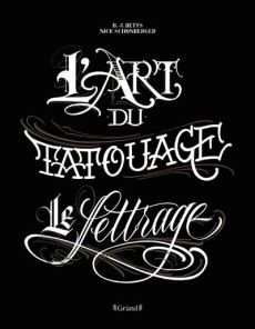 L'art du tatouage. Le lettrage - Betts B. J. - Schonberger Nick - Chelley Isabelle