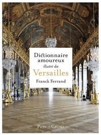 Dictionnaire amoureux illustré de Versailles - Ferrand Franck