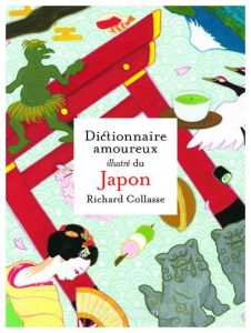 Dictionnaire amoureux illustré du Japon - Collasse Richard