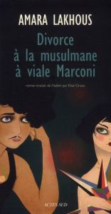 Divorce à la musulmane à Viale Marconi - Lakhous Amara - Gruau Elise