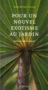 Pour un nouvel exotisme au jardin - Groult Jean-Michel - Barbault Robert