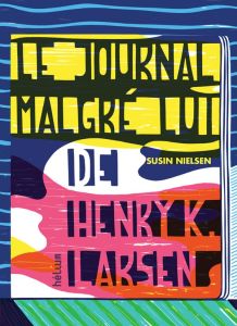 Le journal malgré lui de Henry K. Larsen - Nielsen Susin - Le Plouhinec Valérie
