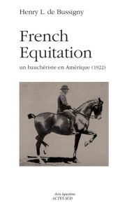 French Equitation. Un bauchériste en Amérique (1922) - Bussigny Henry L de - Magnin Frédéric