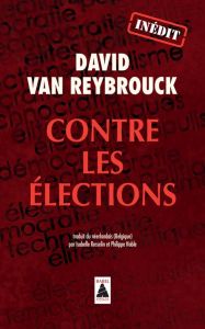 Contre les élections - Van Reybrouck David - Rosselin Isabelle - Noble Ph