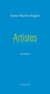 Artistes. Entretiens - Martin-Fugier Anne