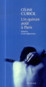 Un quinze août à Paris. Histoire d'une dépression - Curiol Céline